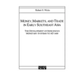 Money, Markets, and Trade in Early Southeast Asia: The Development of Indigenous Monetary Systems to AD 1400 - Paperback