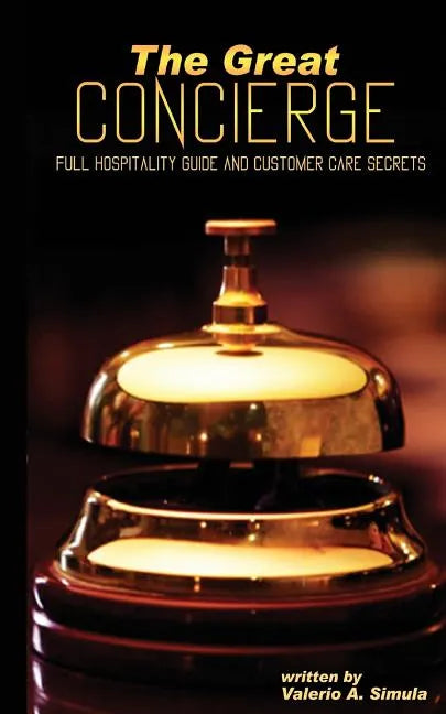 The Great CONCIERGE: Full Hospitality Guide and Customer Care Secrets - Paperback