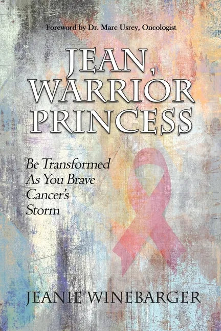 Jean, Warrior Princess: Be Transformed As You Brave Cancer's Storm - Paperback