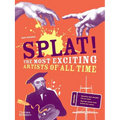 Splat!: The Most Exciting Artists of All Time - Paperback