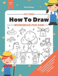 My First How to Draw Workbook: A Fun and Simple Step-by-Step Drawing & Activity Book for Kids to Learn - Paperback