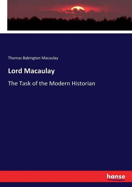 Lord Macaulay: The Task of the Modern Historian - Paperback