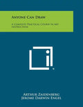 Anyone Can Draw: A Complete Practical Course In Art Instruction - Paperback