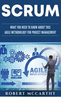 Scrum: What You Need to Know About This Agile Methodology for Project Management - Hardcover