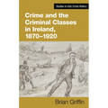 Crime and the Criminal Classes in Ireland, 1870-1920 - Hardcover