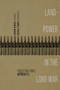 Landpower in the Long War: Projecting Force After 9/11 - Hardcover