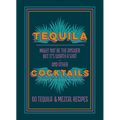 Tequila Cocktails: 60 Tequila & Mezcal Recipes - Hardcover
