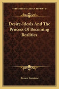 Desire-Ideals and the Process of Becoming Realities - Paperback