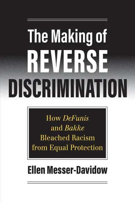 The Making of Reverse Discrimination: How Defunis and Bakke Bleached Racism from Equal Protection - Paperback