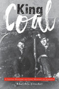 King Coal: A Social History of Coal Mining in Alberta - Paperback