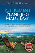 Retirement Planning Made Easy: A simple yet powerful step-by-step approach to a safer, more secure retirement income - Paperback