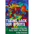 Taking Back Our Spirits: Indigenous Literature, Public Policy, and Healing - Paperback