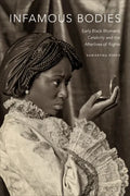 Infamous Bodies: Early Black Women's Celebrity and the Afterlives of Rights - Hardcover