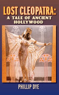 Lost Cleopatra: A Tale of Ancient Hollywood (hardback) - Hardcover