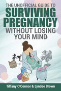 The Unofficial Guide to Surviving Pregnancy Without Losing Your Mind - Paperback