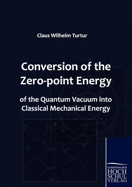 Conversion of the Zero-point Energy of the Quantum Vacuum into Classical Mechanical Energy - Paperback