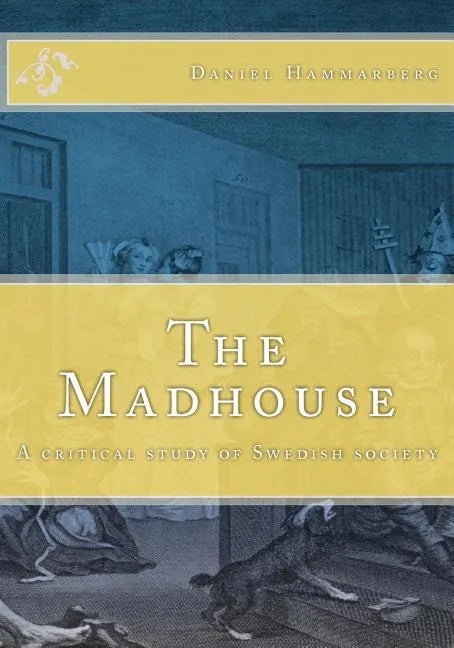 The Madhouse: A critical study of Swedish society - Paperback
