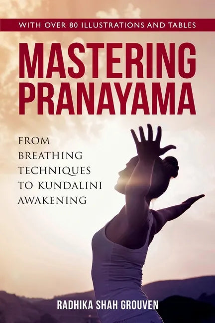 Mastering Pranayama: From Breathing Techniques to Kundalini Awakening - Paperback