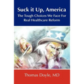 Suck it up, America: The Tough Choices We Face for Real Healthcare Reform - Paperback