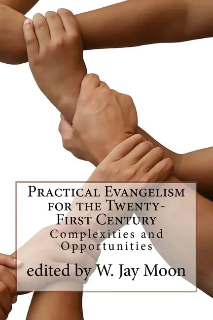 Practical Evangelism for the Twenty-First Century: Complexities and Opportunities - Paperback