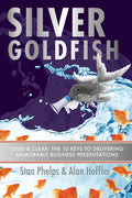Silver Goldfish: Loud & Clear: The 10 Keys to Delivering Memorable Business Presentations - Paperback