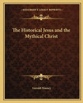 The Historical Jesus and the Mythical Christ - Paperback
