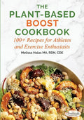 The Plant-Based Boost Cookbook: 100+ Recipes for Athletes and Exercise Enthusiasts - Paperback