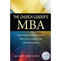 The Church Leader's MBA: What Business School Instructors Wish Church Leaders Knew about Management - Paperback