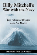 Billy Mitchell's War with the Navy: The Interwar Rivalry Over Air Power - Paperback
