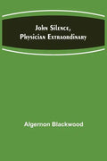 John Silence, Physician Extraordinary - Paperback