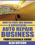 How to Start and Manage a Successful Auto Repair Business: Professionals Guide - Paperback