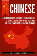 Chinese: Learn Mandarin Chinese for Beginners: A Simple Guide That Will Help You on Your Language Learning Journey - Paperback