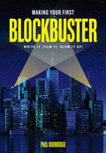 Making Your First Blockbuster: Write It. Film It. Blow It Up! - Paperback