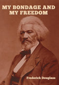 My Bondage and My Freedom - Hardcover