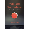 Prairie Lands, Private Landscapes: Reframing a Mennonite Childhood - Paperback