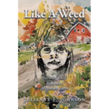 Like A Weed: Growing Deep Roots on a Minnesota Farm - Paperback