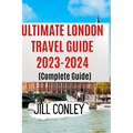 ULTIMATE LONDON TRAVEL GUIDE 2023-2024 (Complete Guide) - Paperback