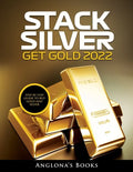 Stack Silver Get Gold 2022: Step by Step Guide to Buy Gold and Silver - Paperback