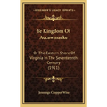 Ye Kingdom Of Accawmacke: Or The Eastern Shore Of Virginia In The Seventeenth Century (1911) - Hardcover