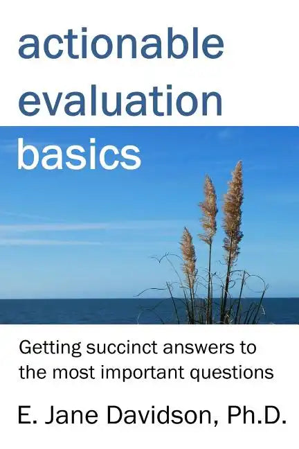 Actionable Evaluation Basics: Getting succinct answers to the most important questions [minibook] - Paperback