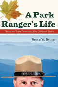 A Park Ranger's Life: Thirty-Two Years Protecting Our National Parks - Paperback