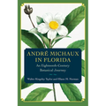 André Michaux in Florida: An Eighteenth-Century Botanical Journey - Paperback