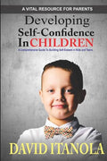Developing Self-confidence in Children: A Comprehensive Guide to Building Self-Esteem in Kids & Teens - Paperback
