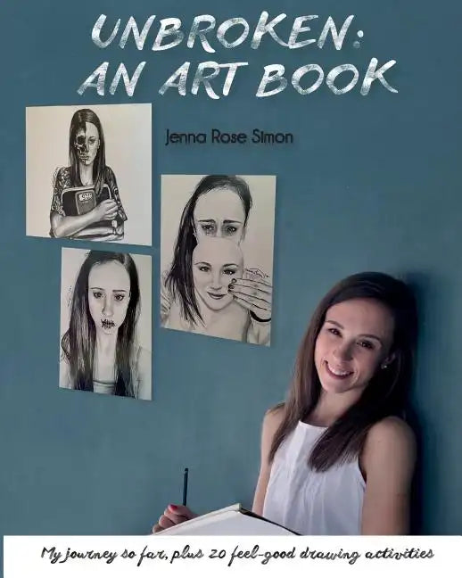 Unbroken: An Art Book: My Journey So Far, Plus 20 Feel-Good Drawing Activities - Paperback