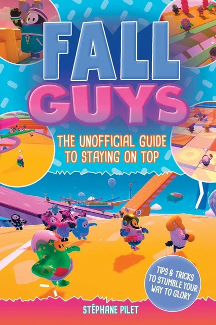 Fall Guys: The Unofficial Guide to Staying on Top - Paperback