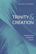 Trinity and Creation: A Scriptural and Confessional Account - Hardcover