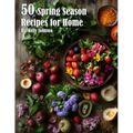 50 Spring Season Recipes for Home - Paperback