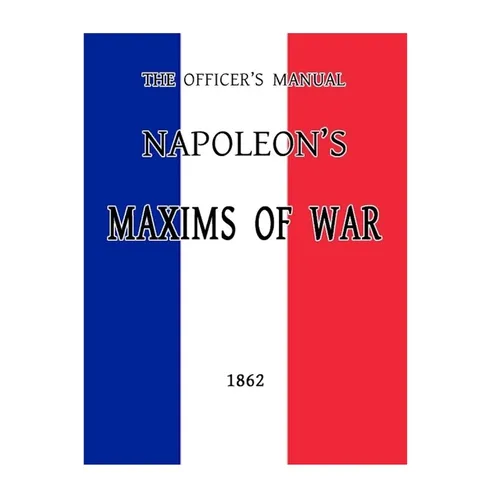The Officer's Manual: Napoleon's Maxims of War - Paperback
