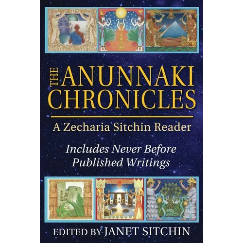 The Anunnaki Chronicles: A Zecharia Sitchin Reader - Hardcover