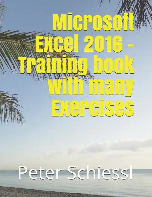 Microsoft Excel 2016 - Training book with many Exercises - Paperback